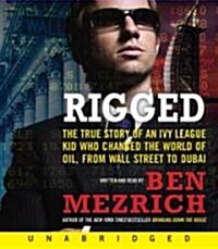 Rigged: The True Story of an Ivy League Kid Who Changed the World of Oil, from Wall Street to Dubai (Audio CD)