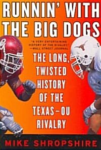 Runnin with the Big Dogs: The Long, Twisted History of the Texas-OU Rivalry (Paperback)