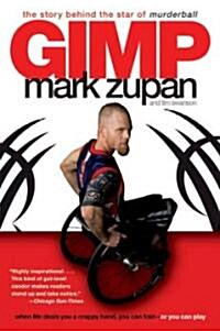 Gimp: The Story Behind the Star of Murderball (Paperback)