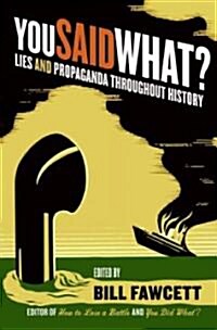 You Said What?: Lies and Propaganda Throughout History (Paperback)