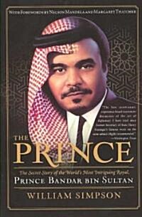 The Prince: The Secret Story of the Worlds Most Intriguing Royal, Prince Bandar Bin Sultan (Paperback)