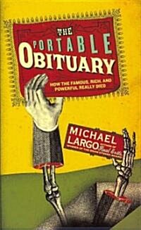 The Portable Obituary: How the Famous, Rich, and Powerful Really Died (Paperback)