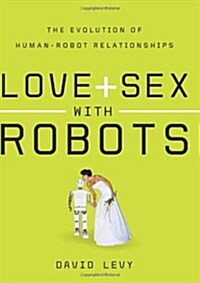 Love + Sex With Robots (Hardcover)