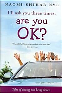 Ill Ask You Three Times, Are You Ok?: Tales of Driving and Being Driven (Hardcover)