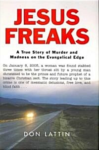 Jesus Freaks: A True Story of Murder and Madness on the Evangelical Edge (Hardcover)