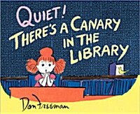 Quiet! Theres a Canary in the Library (Hardcover)