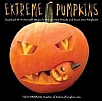 Extreme Pumpkins: Diabolical Do-It-Yourself Designs to Amuse Your Friends and Scare Your Neighbors (Paperback)