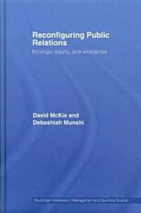 Reconfiguring Public Relations : Ecology, Equity and Enterprise (Hardcover)