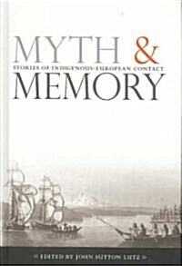 Myth and Memory: Stories of Indigenous-European Contact (Hardcover)