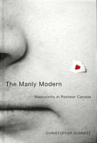 The Manly Modern: Masculinity in Postwar Canada (Hardcover)