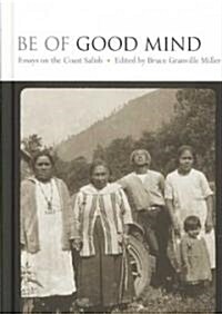 Be of Good Mind: Essays on the Coast Salish (Hardcover)