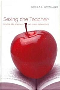 Sexing the Teacher: School Sex Scandals and Queer Pedagogies (Hardcover)