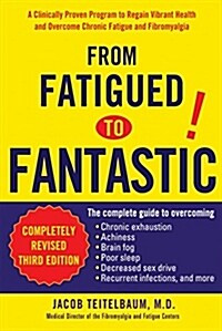 From Fatigued to Fantastic!: A Clinically Proven Program to Regain Vibrant Health and Overcome Chronic Fatigue and Fibromyalgia (Paperback, 3, Revised)