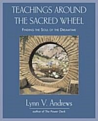 Teachings Around the Sacred Wheel: Finding the Soul of the Dreamtime (Paperback)