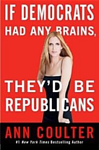 If Democrats Had Any Brains, Theyd Be Republicans (Hardcover)