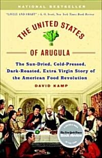 The United States of Arugula: The Sun Dried, Cold Pressed, Dark Roasted, Extra Virgin Story of the American Food Revolution (Paperback)