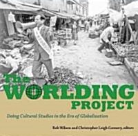 The Worlding Project: Doing Cultural Studies in the Era of Globalization (Paperback)