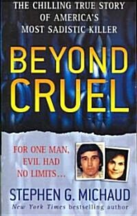 Beyond Cruel: The Chilling True Story of Americas Most Sadistic Killer (Mass Market Paperback)