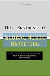 This Business of Global Music Marketing (Hardcover)