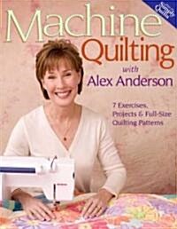 Machine Quilting with Alex Anderson: 7 Exercises, Projects & Full-Size Quilting Patterns [With Patterns] (Paperback)