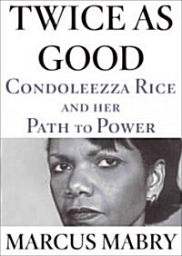 Twice as Good: Condoleezza Rice and Her Path to Power (Hardcover)