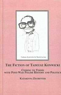 The Fiction of Tadeusz Konwicki (Hardcover)