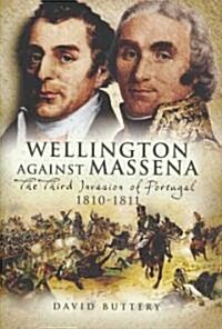Wellington Against Massena : The Third Invasion of Portugal 1810-1811 (Hardcover)
