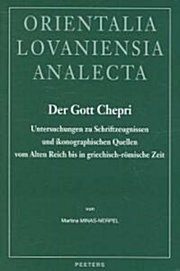Der Gott Chepri: Untersuchungen Zu Schriftzeugnissen Und Ikonographischen Quellen Vom Alten Reich Bis In Griechisch-Romische Zeit (Hardcover)