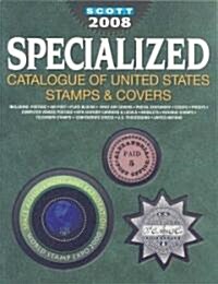 Scott 2008 Specialized Catalogue of United States Stamps & Covers (Paperback, 86th)