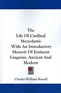 The Life of Cardinal Mezzofanti: With an Introductory Memoir of Eminent Linguists, Ancient and Modern (Paperback)