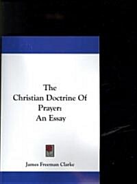 The Christian Doctrine of Prayer: An Essay (Paperback)