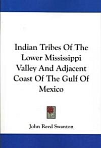 Indian Tribes of the Lower Mississippi Valley and Adjacent Coast of the Gulf of Mexico (Paperback)