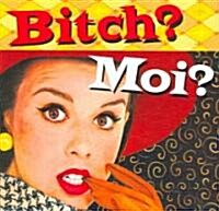 Bitch? Moi? (Hardcover)