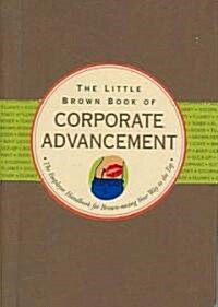 The Little Brown Book of Corporate Advancement: The Employee Handbook for Brown-Nosing Your Way to the Top                                             (Spiral)