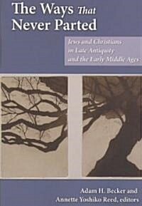 The Ways That Never Parted: Jews and Christians in Late Antiquity and the Early Middle Ages (Paperback)