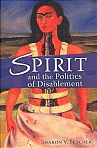 Spirit and the Politics of Disablement (Paperback)