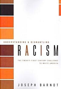 Understanding and Dismantling Racism: The Twenty-First Century Challenge to White America (Paperback)