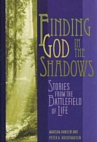Finding God in the Shadows: Stories from the Battlefield of Life (Paperback)