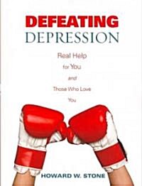 Defeating Depression: Real Help for You and Those Who Love You (Paperback)