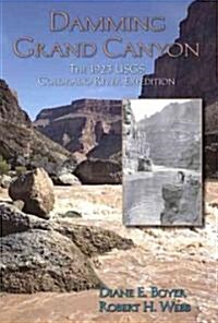 Damming Grand Canyon: The 1923 USGS Colorado River Expedition (Hardcover)