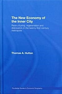 The New Economy of the Inner City : Restructuring, Regeneration and Dislocation in the 21st Century Metropolis (Hardcover)