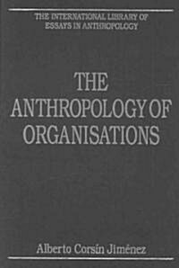 The Anthropology of Organisations (Hardcover)