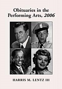 Obituaries in the Performing Arts, 2006: Film, Television, Radio, Theatre, Dance, Music, Cartoons and Pop Culture                                      (Paperback)