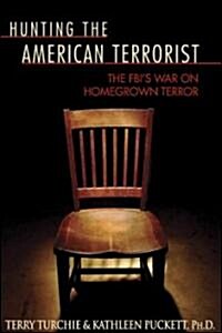 Hunting the American Terrorist: The FBIs War on Homegrown Terror (Hardcover)