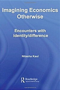 Imagining Economics Otherwise : Encounters with Identity/difference (Hardcover)
