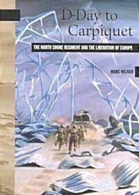 D-Day to Carpiquet: The North Shore Regiment and the Liberation of Europe (Paperback)
