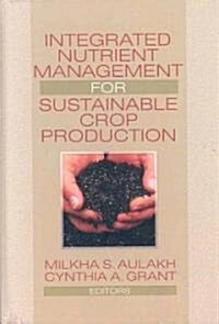 Integrated Nutrient Management for Sustainable Crop Production (Hardcover)