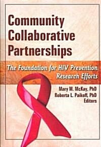 Community Collaborative Partnerships: The Foundation for HIV Prevention Research Efforts (Hardcover)