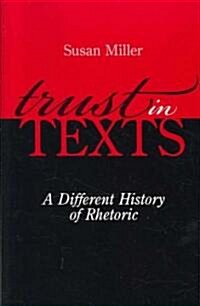 Trust in Texts: A Different History of Rhetoric (Paperback)