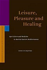 Leisure, Pleasure and Healing: Spa Culture and Medicine in Ancient Eastern Mediterranean (Hardcover)
